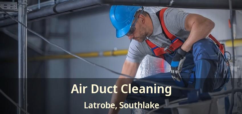 Air Duct Cleaning Latrobe, Southlake - TX