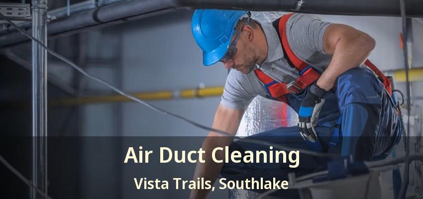 Air Duct Cleaning Vista Trails, Southlake - TX