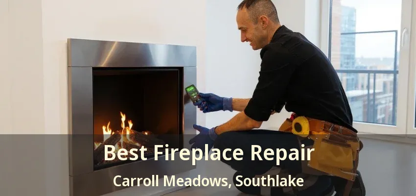 Best Fireplace Repair Carroll Meadows, Southlake - TX