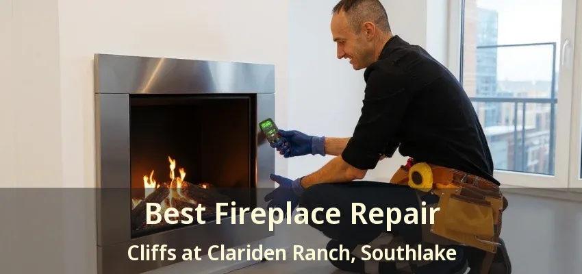 Best Fireplace Repair Cliffs at Clariden Ranch, Southlake - TX