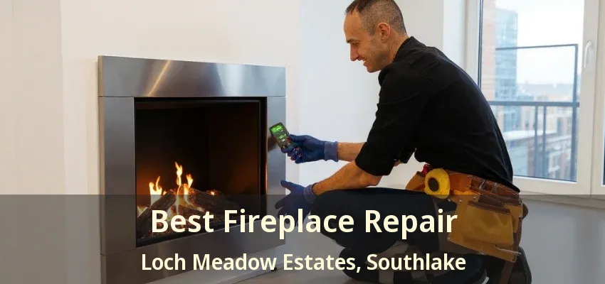 Best Fireplace Repair Loch Meadow Estates, Southlake - TX
