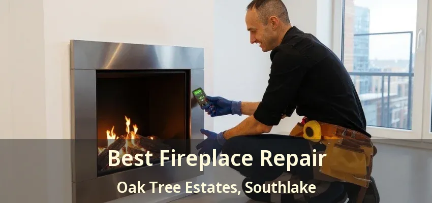 Best Fireplace Repair Oak Tree Estates, Southlake - TX