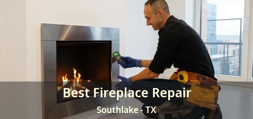Best Fireplace Repair Southlake - TX