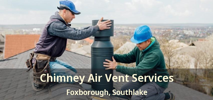 Chimney Air Vent Services Foxborough, Southlake - TX