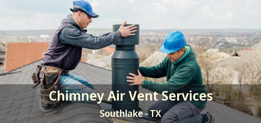 Chimney Air Vent Services Southlake - TX