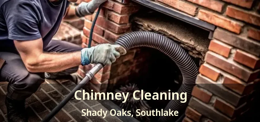 Chimney Cleaning Shady Oaks, Southlake - TX