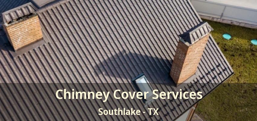 Chimney Cover Services Southlake - TX