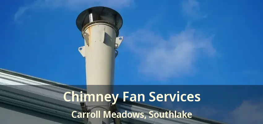 Chimney Fan Services Carroll Meadows, Southlake - TX