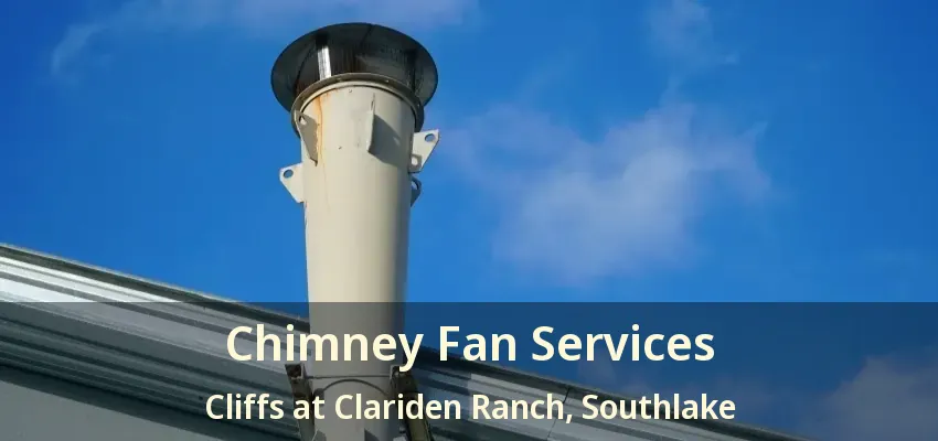 Chimney Fan Services Cliffs at Clariden Ranch, Southlake - TX