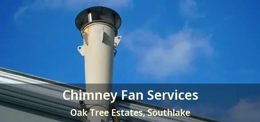 Chimney Fan Services Oak Tree Estates, Southlake - TX