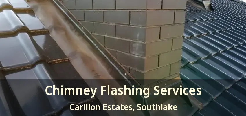 Chimney Flashing Services Carillon Estates, Southlake - TX