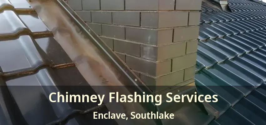 Chimney Flashing Services Enclave, Southlake - TX