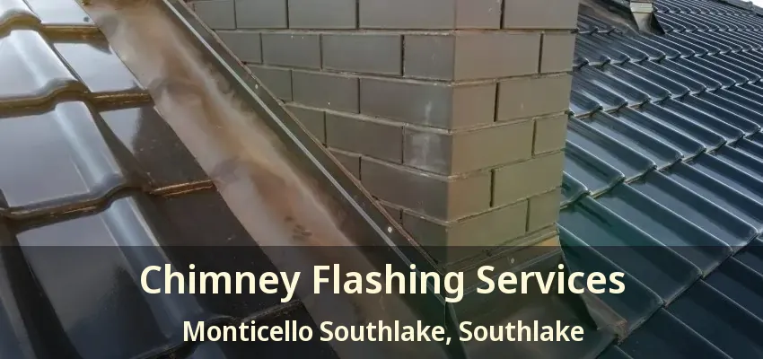 Chimney Flashing Services Monticello Southlake, Southlake - TX