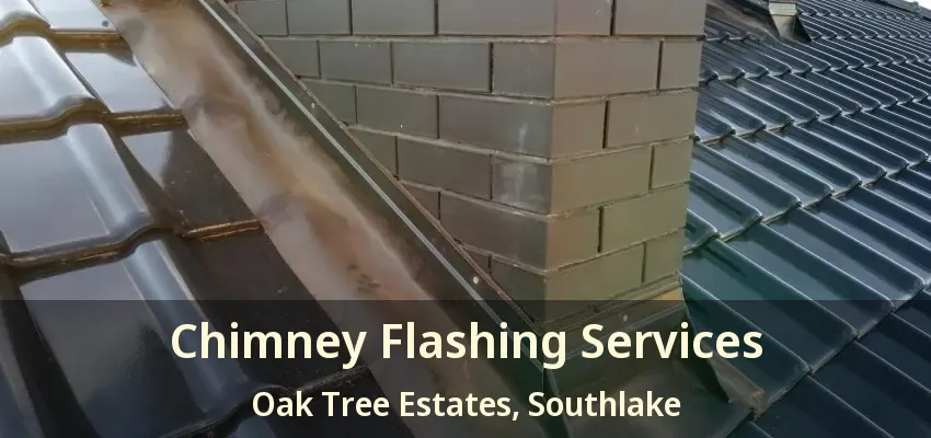 Chimney Flashing Services Oak Tree Estates, Southlake - TX