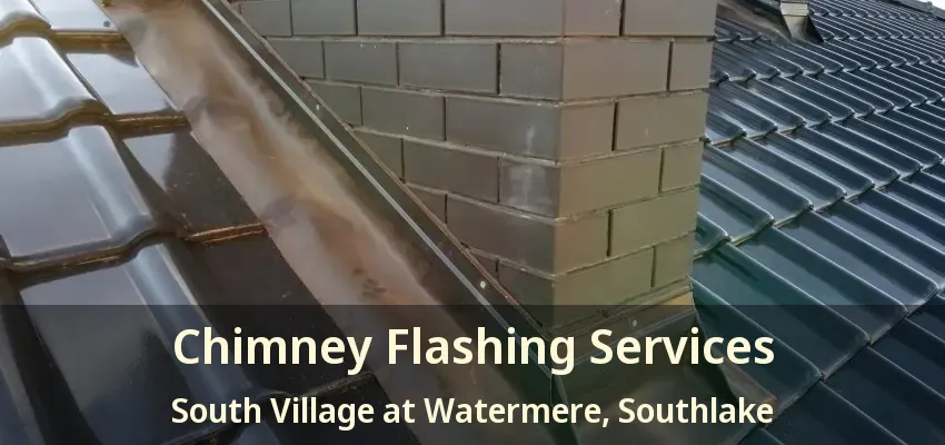 Chimney Flashing Services South Village at Watermere, Southlake - TX