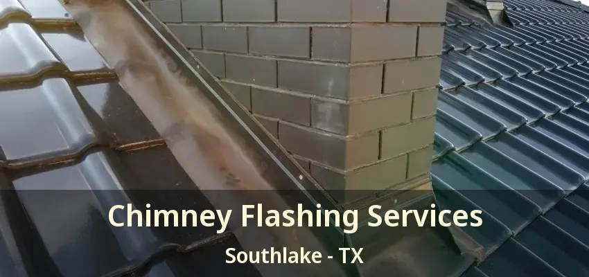 Chimney Flashing Services Southlake - TX