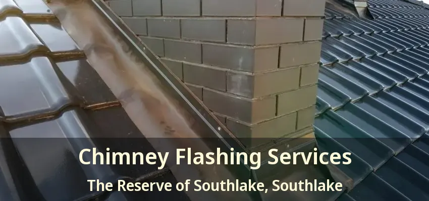 Chimney Flashing Services The Reserve of Southlake, Southlake - TX