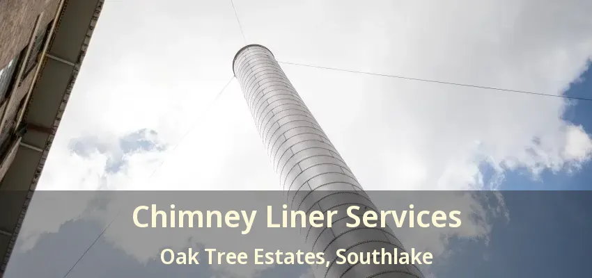 Chimney Liner Services Oak Tree Estates, Southlake - TX