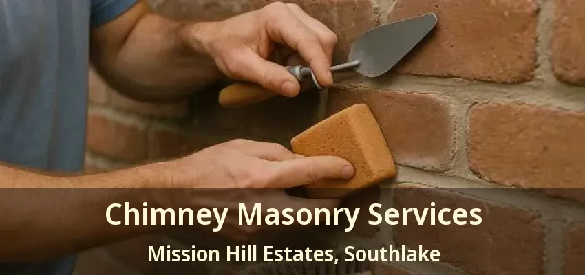 Chimney Masonry Services Mission Hill Estates, Southlake - TX