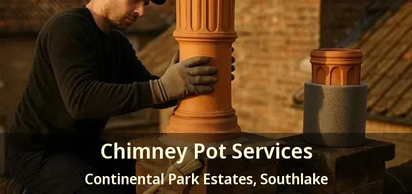 Chimney Pot Services Continental Park Estates, Southlake - TX