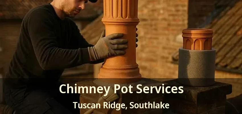 Chimney Pot Services Tuscan Ridge, Southlake - TX