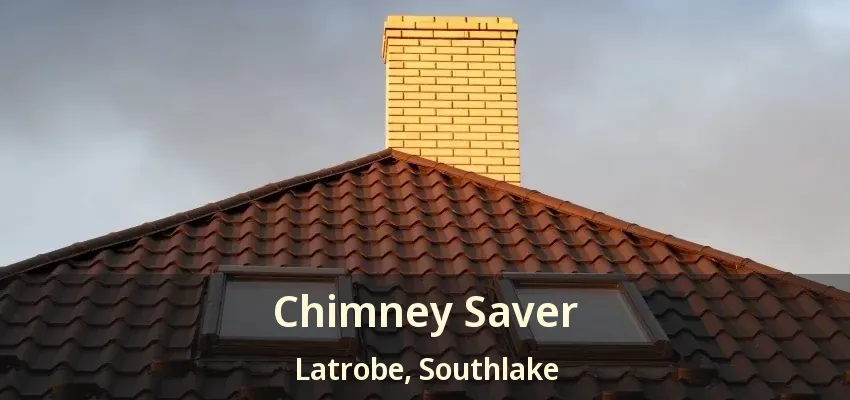 Chimney Saver Latrobe, Southlake - TX
