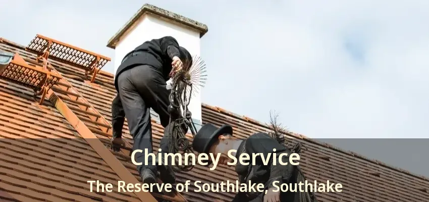 Chimney Service The Reserve of Southlake, Southlake - TX