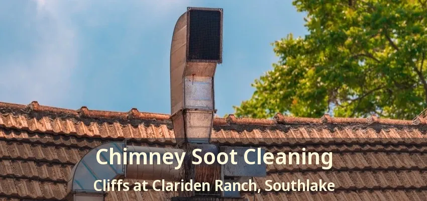 Chimney Soot Cleaning Cliffs at Clariden Ranch, Southlake - TX