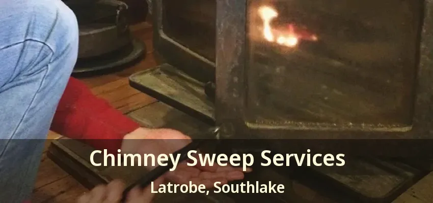 Chimney Sweep Services Latrobe, Southlake - TX