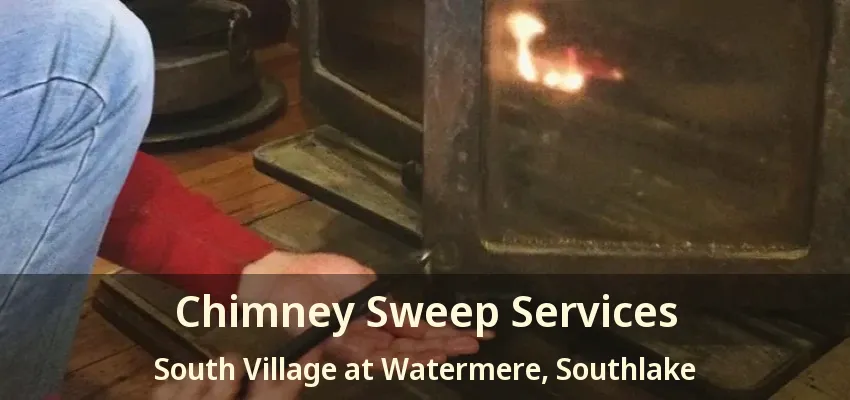 Chimney Sweep Services South Village at Watermere, Southlake - TX