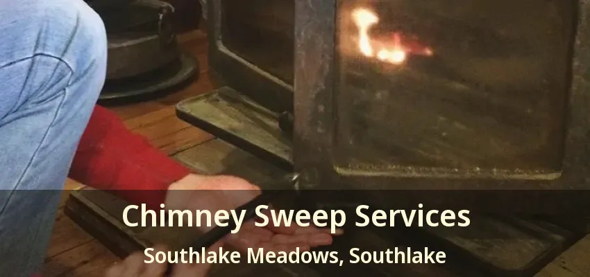 Chimney Sweep Services Southlake Meadows, Southlake - TX