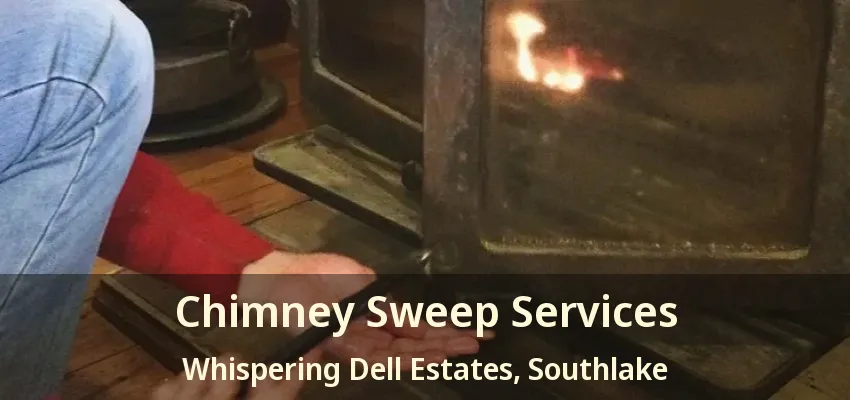 Chimney Sweep Services Whispering Dell Estates, Southlake - TX