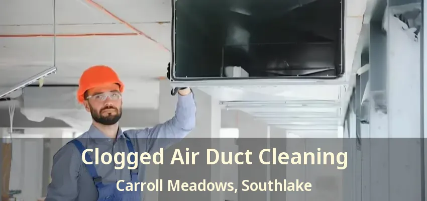 Clogged Air Duct Cleaning Carroll Meadows, Southlake - TX