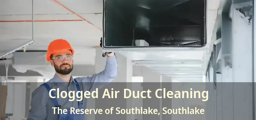 Clogged Air Duct Cleaning The Reserve of Southlake, Southlake - TX