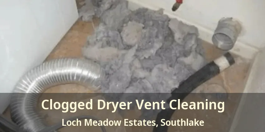 Clogged Dryer Vent Cleaning Loch Meadow Estates, Southlake - TX
