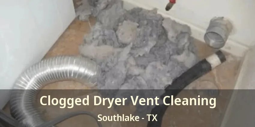 Clogged Dryer Vent Cleaning Southlake - TX
