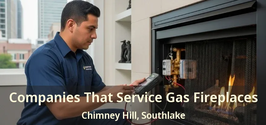 Companies That Service Gas Fireplaces Chimney Hill, Southlake - TX