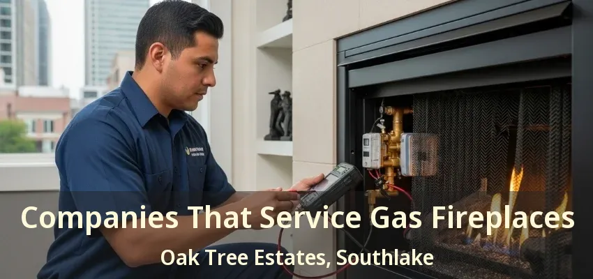 Companies That Service Gas Fireplaces Oak Tree Estates, Southlake - TX