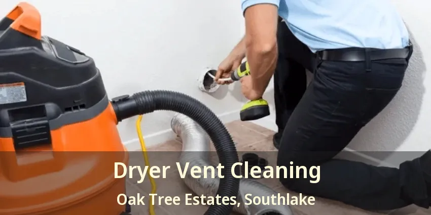 Dryer Vent Cleaning Oak Tree Estates, Southlake - TX