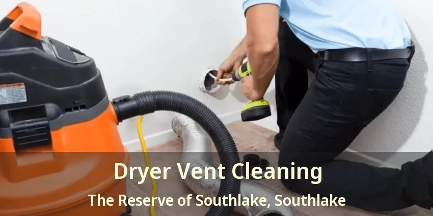Dryer Vent Cleaning The Reserve of Southlake, Southlake - TX