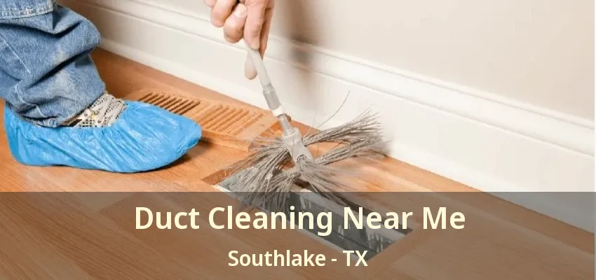 Duct Cleaning Near Me Southlake - TX
