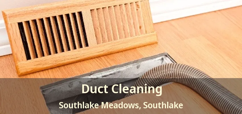 Duct Cleaning Southlake Meadows, Southlake - TX