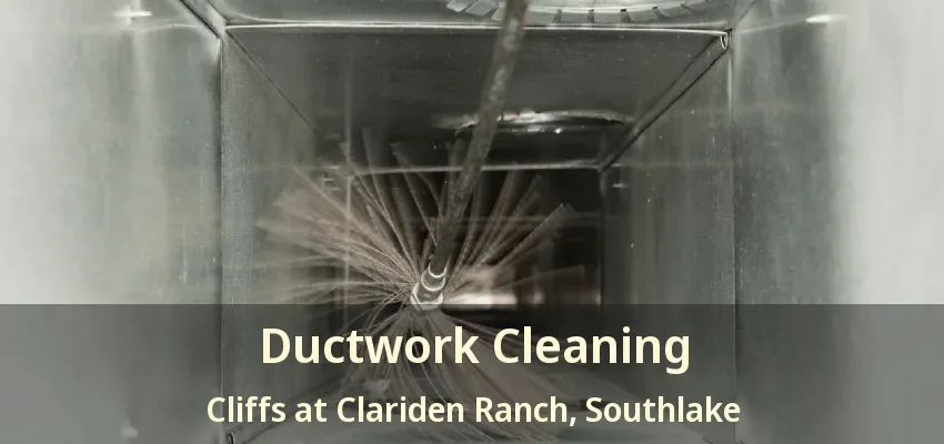 Ductwork Cleaning Cliffs at Clariden Ranch, Southlake - TX