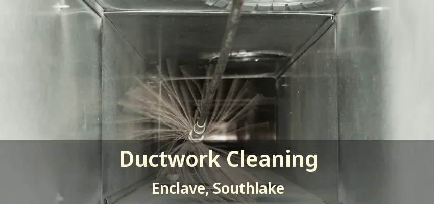 Ductwork Cleaning Enclave, Southlake - TX