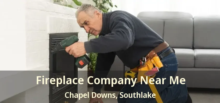 Fireplace Company Near Me Chapel Downs, Southlake - TX
