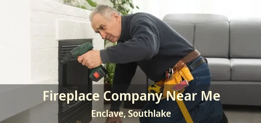 Fireplace Company Near Me Enclave, Southlake - TX