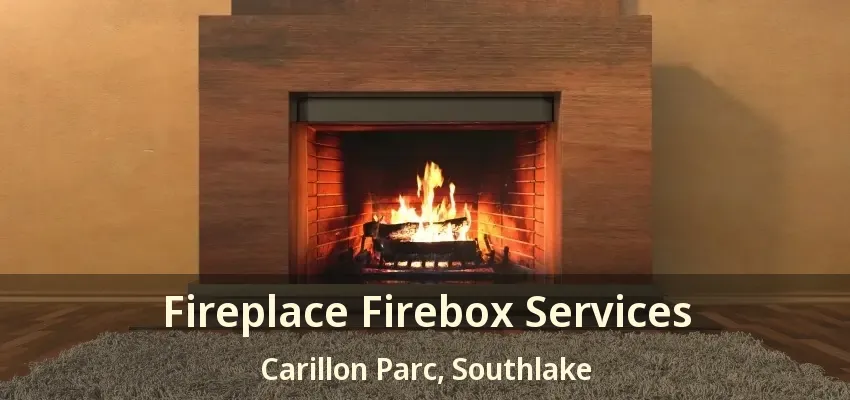 Fireplace Firebox Services Carillon Parc, Southlake - TX