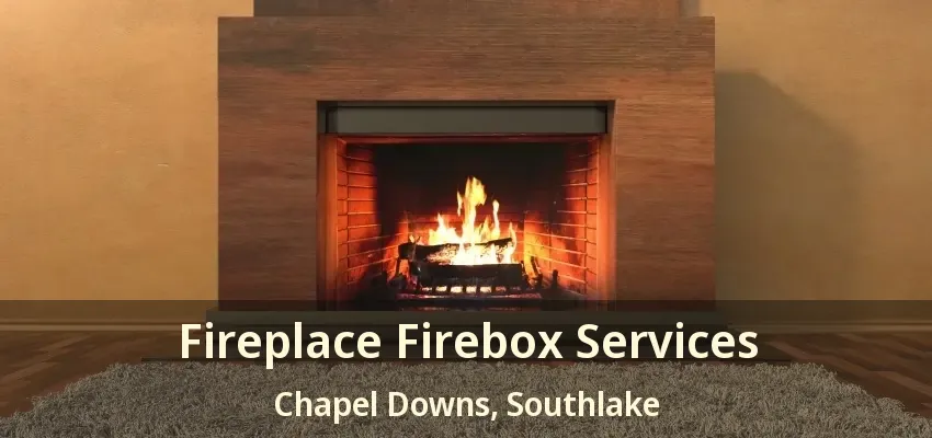 Fireplace Firebox Services Chapel Downs, Southlake - TX