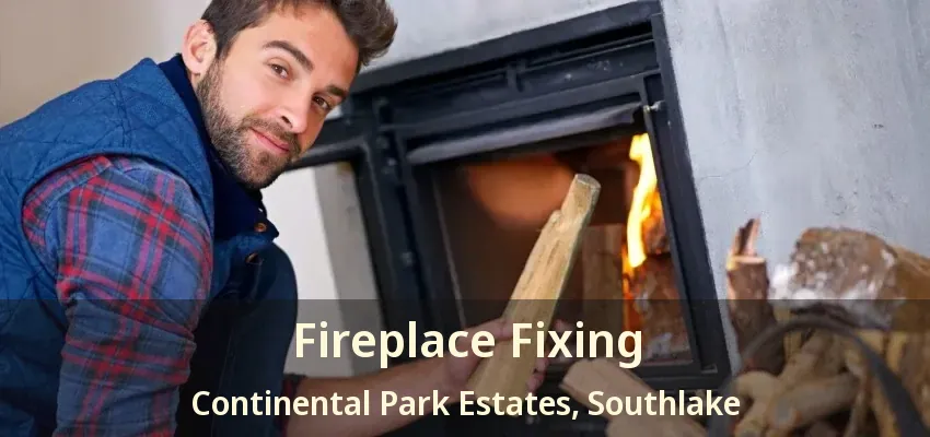 Fireplace Fixing Continental Park Estates, Southlake - TX