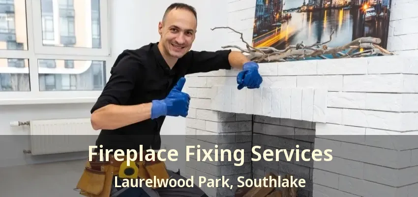 Fireplace Fixing Services Laurelwood Park, Southlake - TX